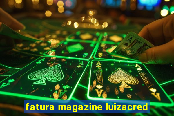 fatura magazine luizacred